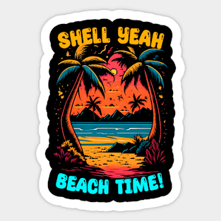 Shell Yeah Beach Time | Summer Beach lover Funny Sticker